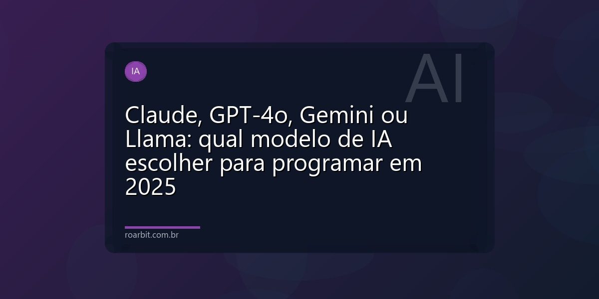 Claude, GPT-4o, Gemini ou Llama: qual modelo de IA escolher para programar em 2025