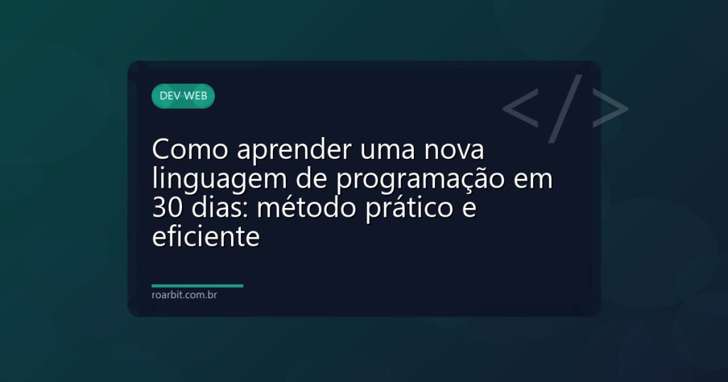 Como aprender uma nova linguagem de programação em 30 dias: método prático e eficiente