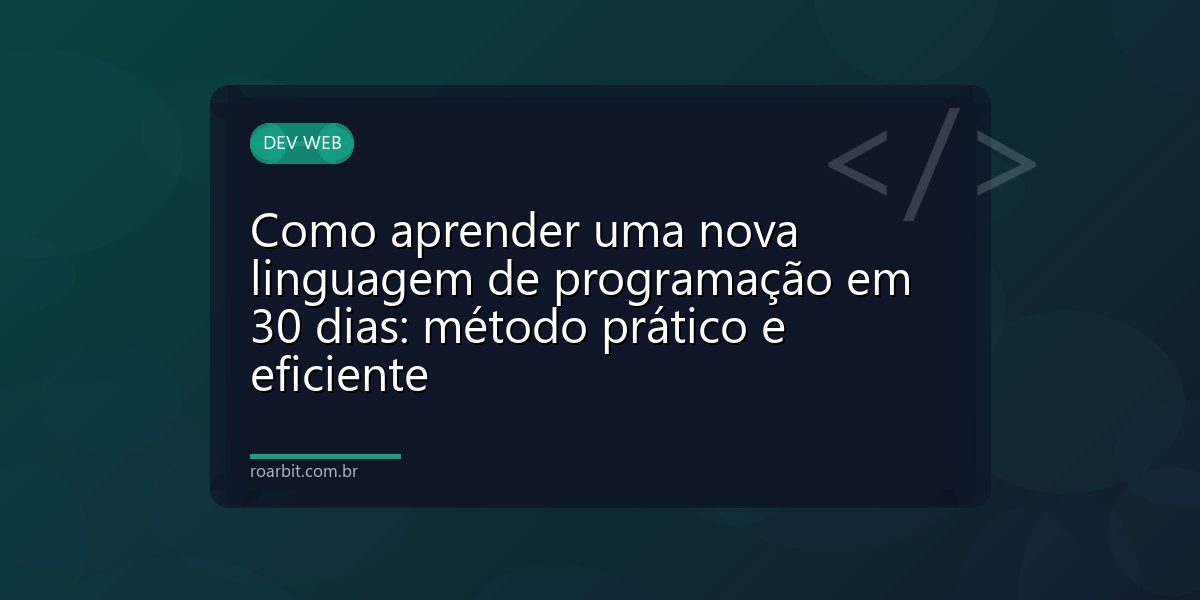 Como aprender uma nova linguagem de programação em 30 dias: método prático e eficiente