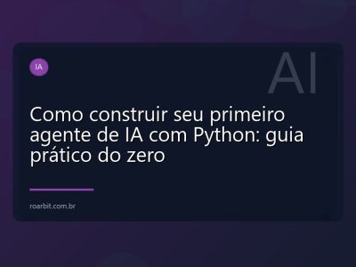 Como construir seu primeiro agente de IA com Python: guia prático do zero