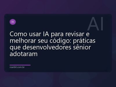 Como usar IA para revisar e melhorar seu código: práticas que desenvolvedores sênior adotaram
