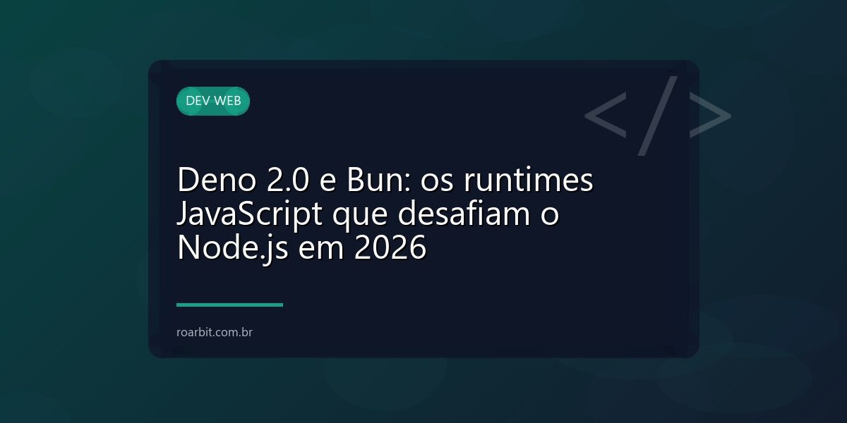Deno 2.0 e Bun: os runtimes JavaScript que desafiam o Node.js em 2026