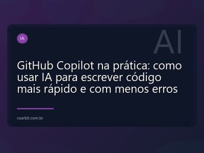 GitHub Copilot na prática: como usar IA para escrever código mais rápido e com menos erros