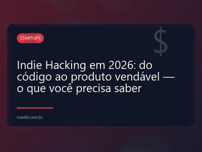 Indie Hacking em 2026: do código ao produto vendável — o que você precisa saber