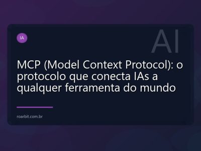 MCP (Model Context Protocol): o protocolo que conecta IAs a qualquer ferramenta do mundo