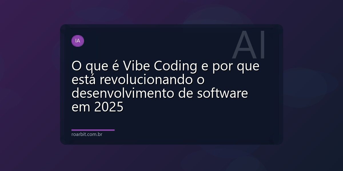 O que é Vibe Coding e por que está revolucionando o desenvolvimento de software em 2025
