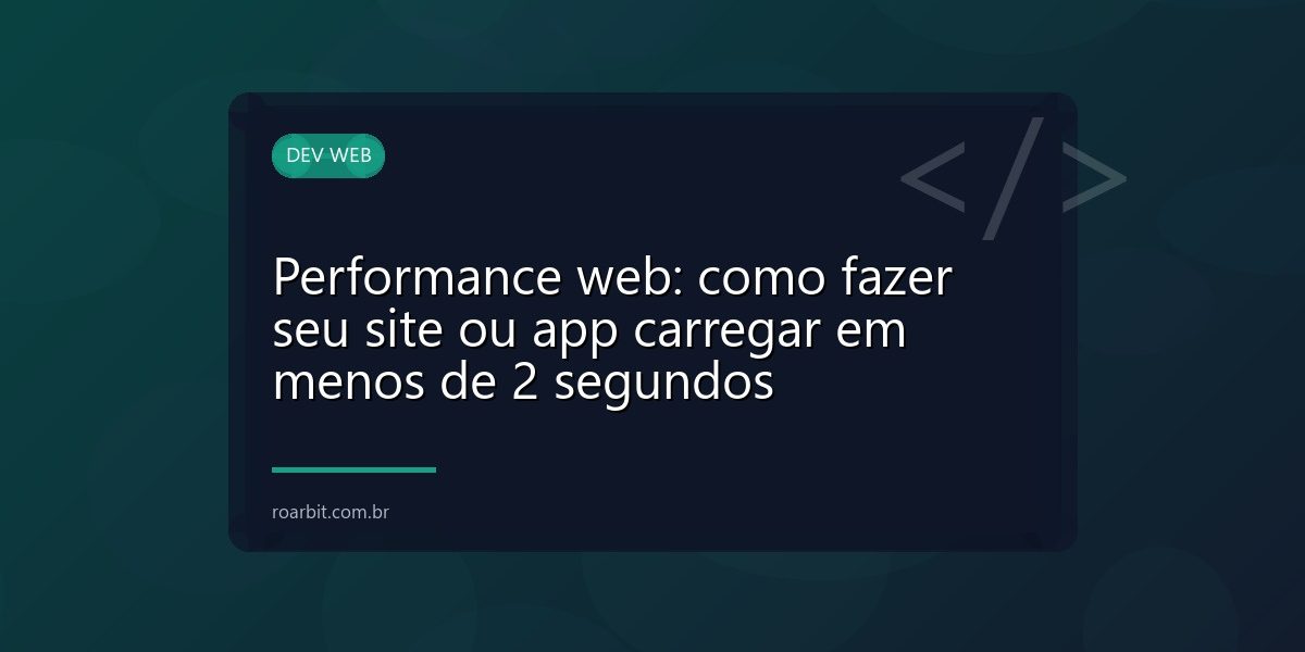 Performance web: como fazer seu site ou app carregar em menos de 2 segundos