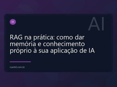 RAG na prática: como dar memória e conhecimento próprio à sua aplicação de IA