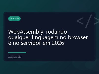 WebAssembly: rodando qualquer linguagem no browser e no servidor em 2026
