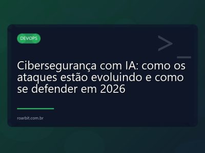 Cibersegurança com IA: como os ataques estão evoluindo e como se defender em 2026