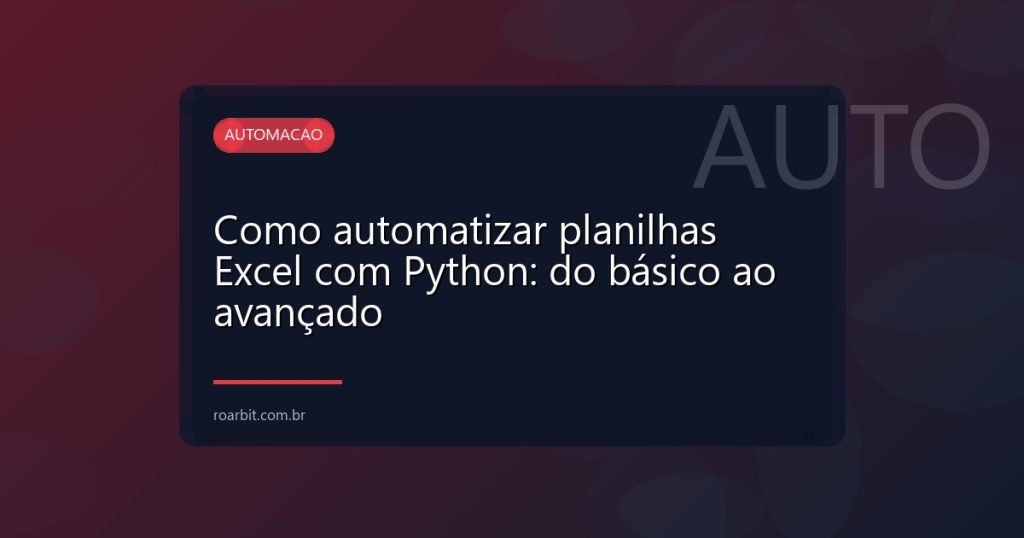 Como automatizar planilhas Excel com Python: do básico ao avançado