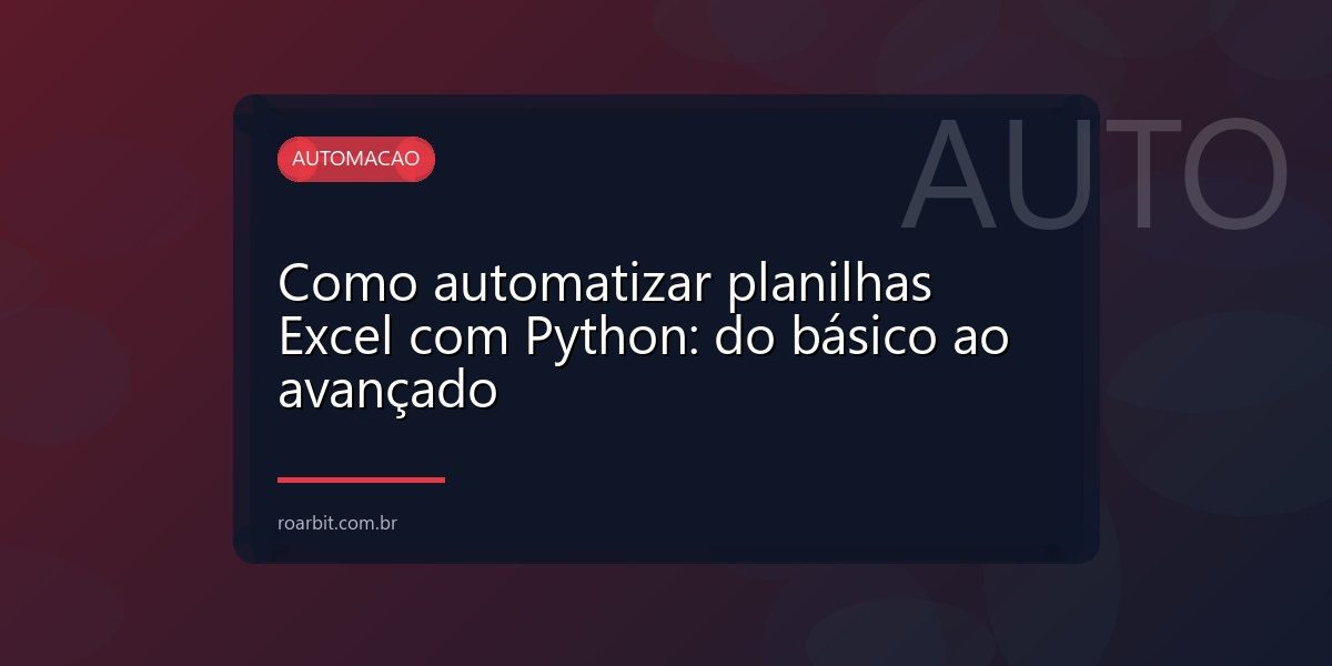 Como automatizar planilhas Excel com Python: do básico ao avançado
