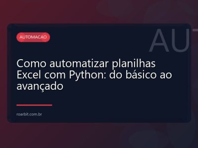 Como automatizar planilhas Excel com Python: do básico ao avançado