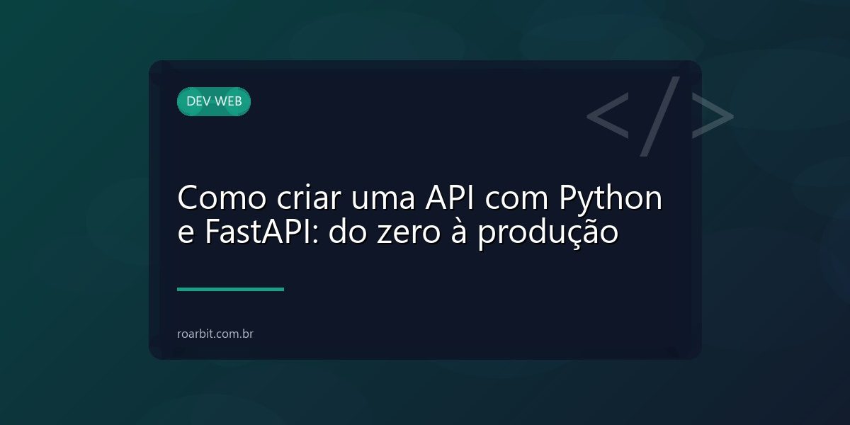 Como criar uma API com Python e FastAPI: do zero à produção