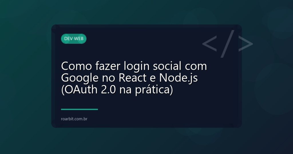Como fazer login social com Google no React e Node.js (OAuth 2.0 na prática)