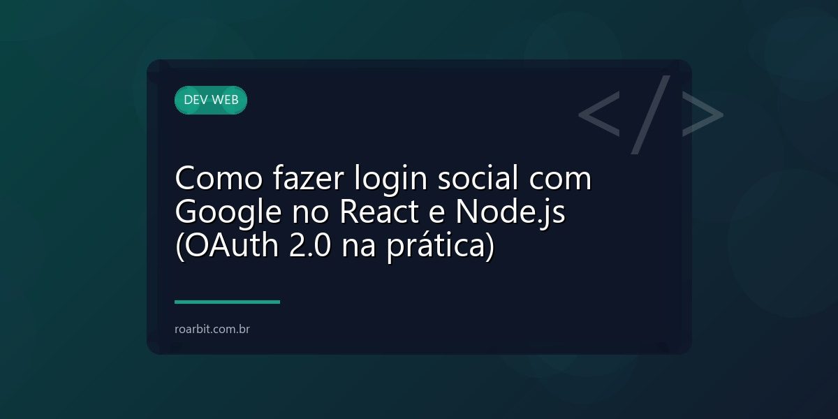 Como fazer login social com Google no React e Node.js (OAuth 2.0 na prática)