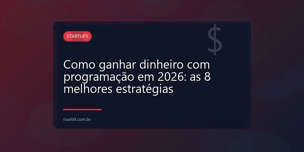 Como ganhar dinheiro com programação em 2026: as 8 melhores estratégias