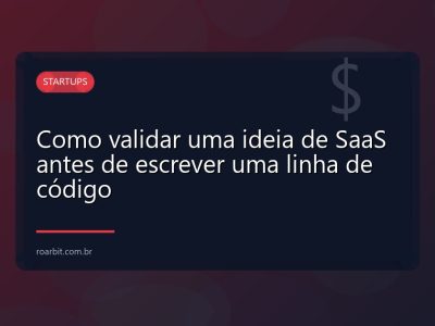 Como validar uma ideia de SaaS antes de escrever uma linha de código