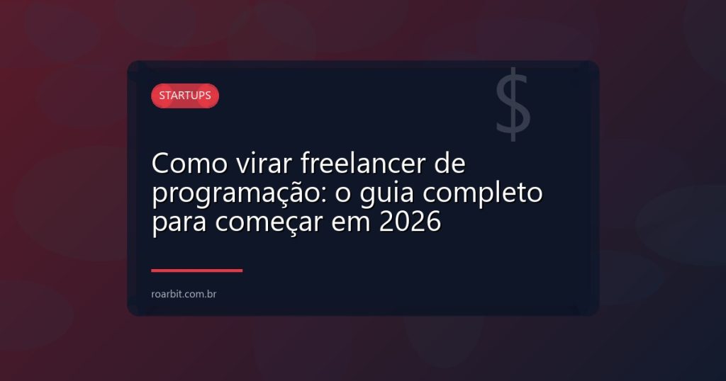 Como virar freelancer de programação: o guia completo para começar em 2026