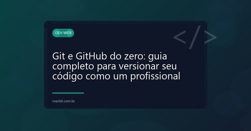 Git e GitHub do zero: guia completo para versionar seu código como um profissional