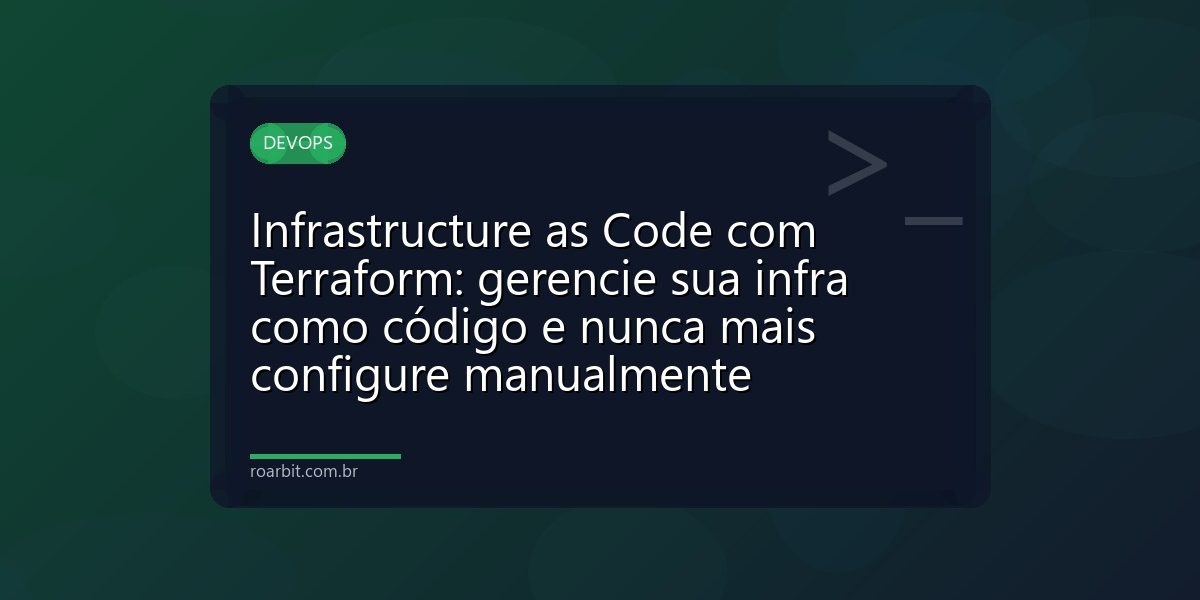 Infrastructure as Code com Terraform: gerencie sua infra como código e nunca mais configure manualmente