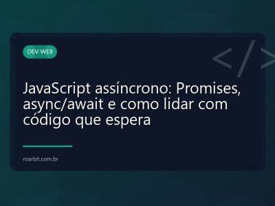 JavaScript assíncrono: Promises, async/await e como lidar com código que espera