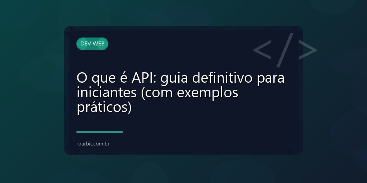 O que é API: guia definitivo para iniciantes (com exemplos práticos)