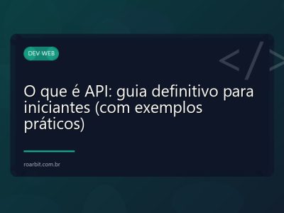 O que é API: guia definitivo para iniciantes (com exemplos práticos)