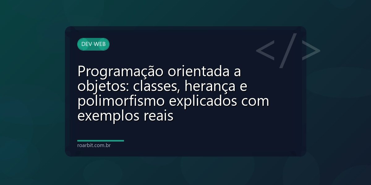 Programação orientada a objetos: classes, herança e polimorfismo explicados com exemplos reais