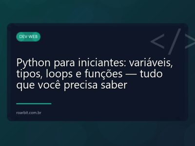 Python para iniciantes: variáveis, tipos, loops e funções — tudo que você precisa saber