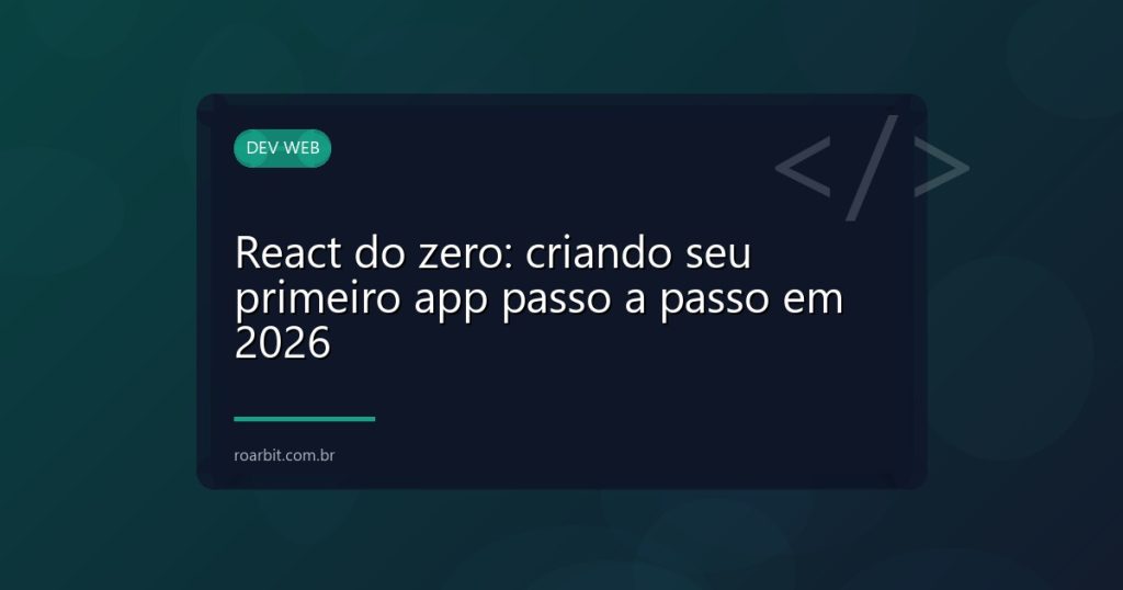 React do zero: criando seu primeiro app passo a passo em 2026