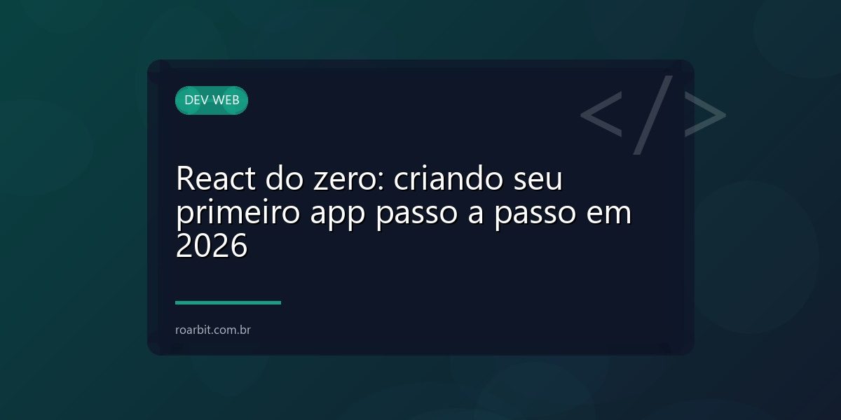 React do zero: criando seu primeiro app passo a passo em 2026