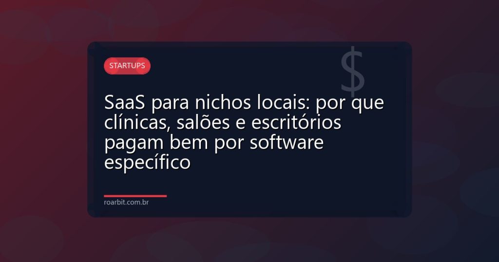SaaS para nichos locais: por que clínicas, salões e escritórios pagam bem por software específico