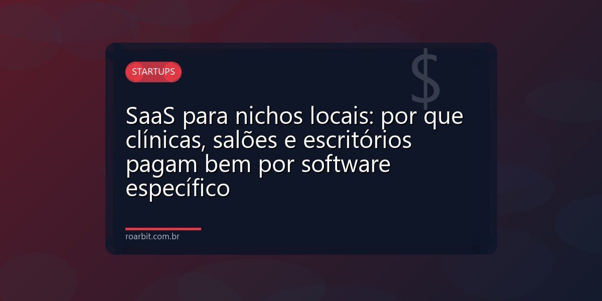 SaaS para nichos locais: por que clínicas, salões e escritórios pagam bem por software específico