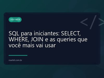 SQL para iniciantes: SELECT, WHERE, JOIN e as queries que você mais vai usar