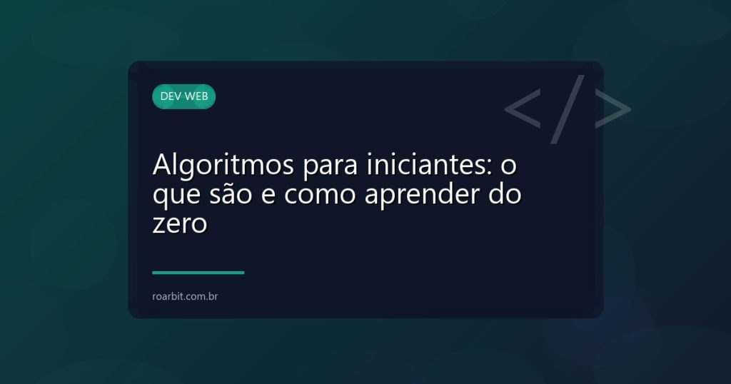 Algoritmos para iniciantes: o que são e como aprender do zero