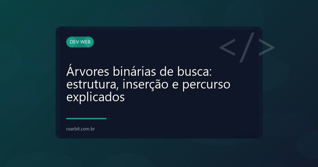 Árvores binárias de busca: estrutura, inserção e percurso explicados