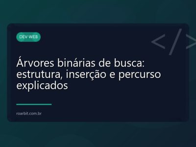 Árvores binárias de busca: estrutura, inserção e percurso explicados