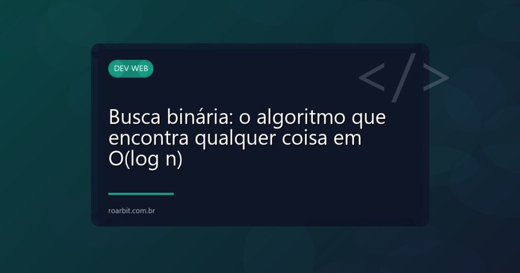 Busca binária: o algoritmo que encontra qualquer coisa em O(log n)
