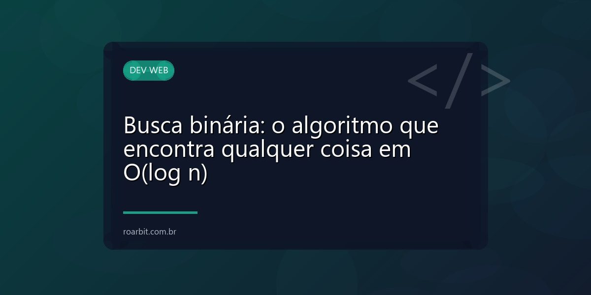 Busca binária: o algoritmo que encontra qualquer coisa em O(log n)