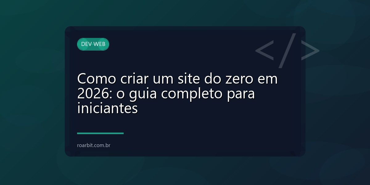 Como criar um site do zero em 2026: o guia completo para iniciantes