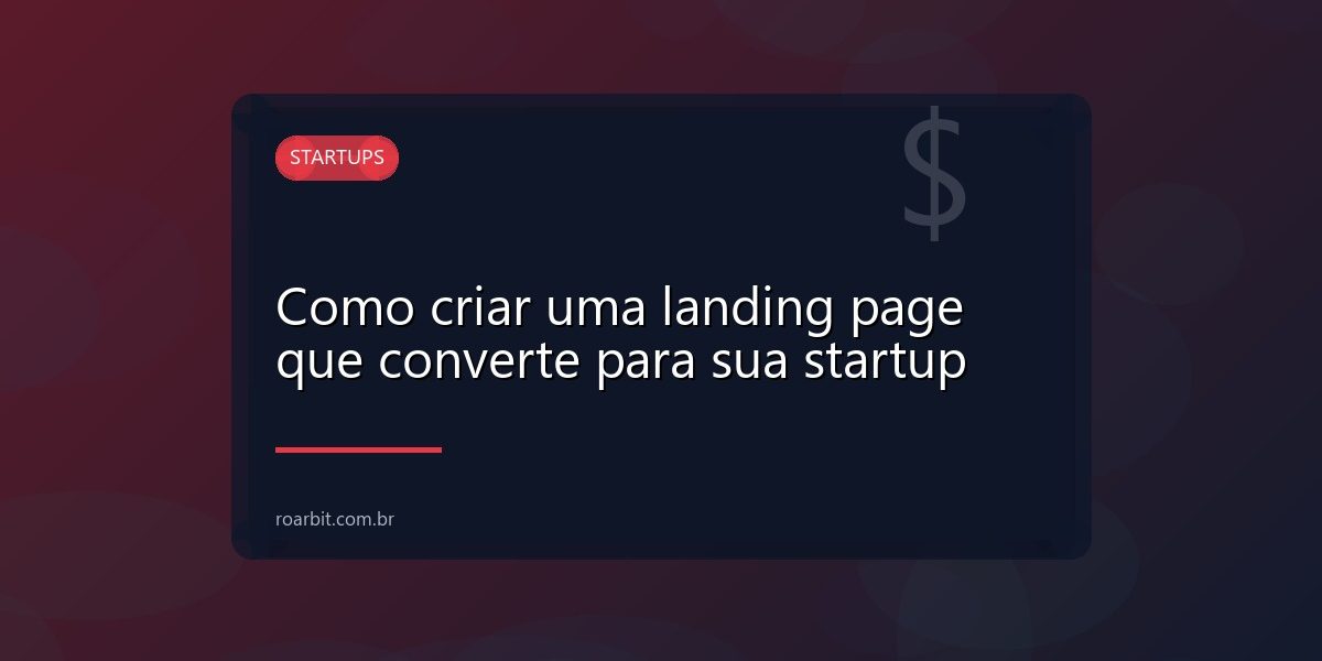 Como criar uma landing page que converte para sua startup