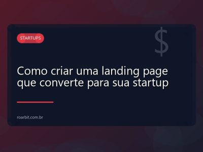 Como criar uma landing page que converte para sua startup