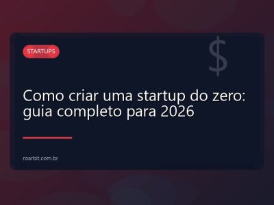 Como criar uma startup do zero: guia completo para 2026