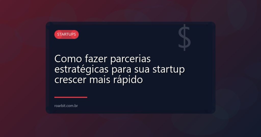 Como fazer parcerias estratégicas para sua startup crescer mais rápido
