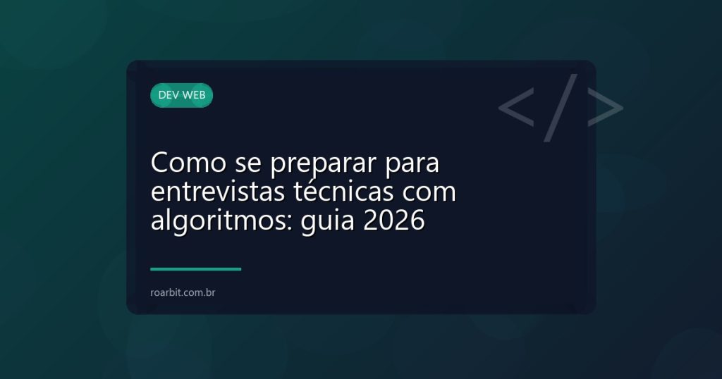 Como se preparar para entrevistas técnicas com algoritmos: guia 2026