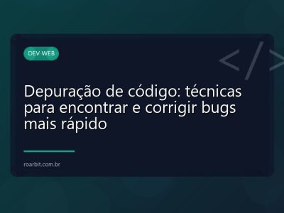 Depuração de código: técnicas para encontrar e corrigir bugs mais rápido