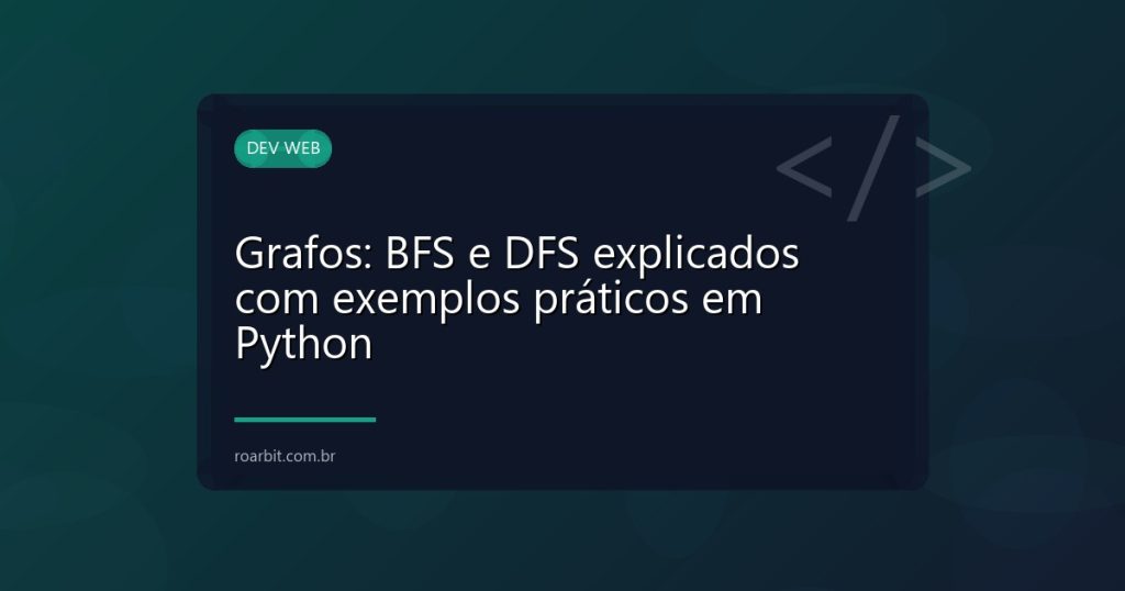 Grafos: BFS e DFS explicados com exemplos práticos em Python