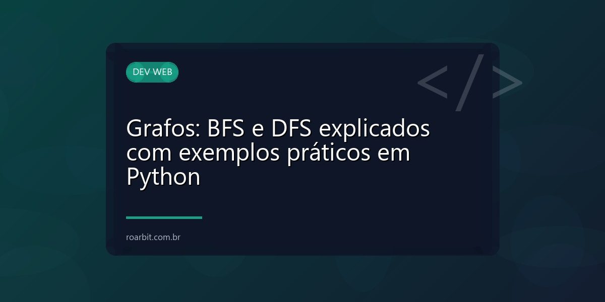 Grafos: BFS e DFS explicados com exemplos práticos em Python