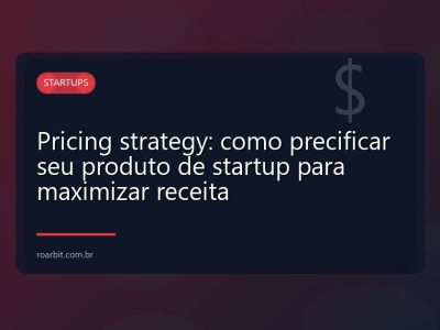 Pricing strategy: como precificar seu produto de startup para maximizar receita